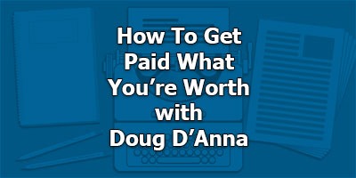 How To Get Paid What You’re Worth, with Doug D’Anna
