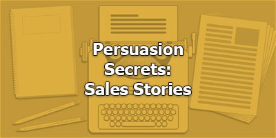 Persuasion Secrets: Sales Stories vs. Dramatic Stories
