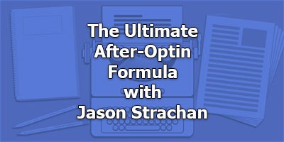 The Ultimate After-Optin Formula, with Jason Strachan