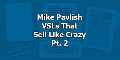 VSL that Sells Like Crazy Pt. 2 with Mike Pavlish