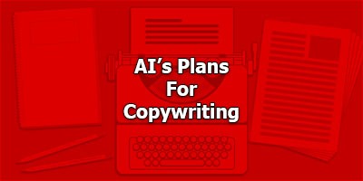 AI’s Plans For Copywriting