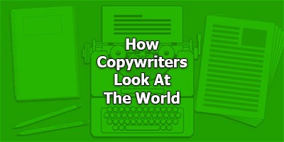 How Copywriters Look At The World