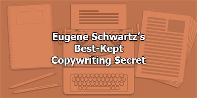 Eugene Schwartz’s Best-Kept Copywriting Secret