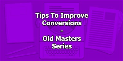 Tips To Improve Conversions - Old Masters Series