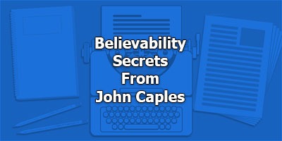 Believability Secrets From John Caples - Old Masters Series
