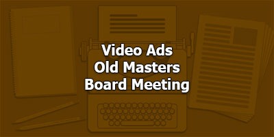 Video Ads - Old Masters Board Meeting