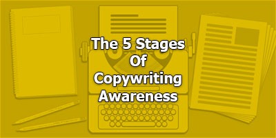 The 5 Stages Of Copywriting Awareness