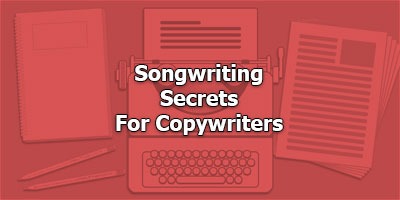 Songwriting Secrets For Copywriters