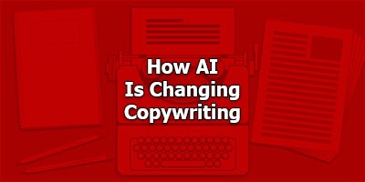 Special Report–How AI Is Changing Copywriting