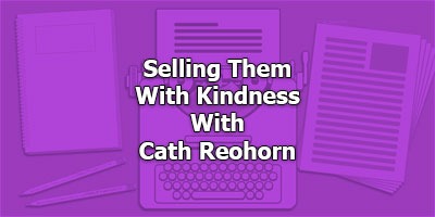 Selling Them With Kindness, With Cath Reohorn
